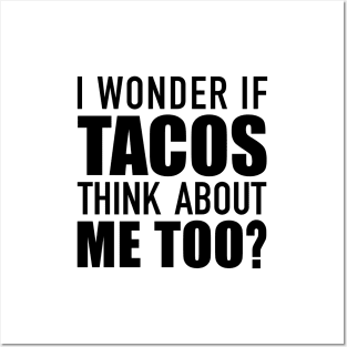 I Wonder If Tacos Think About Me? Posters and Art